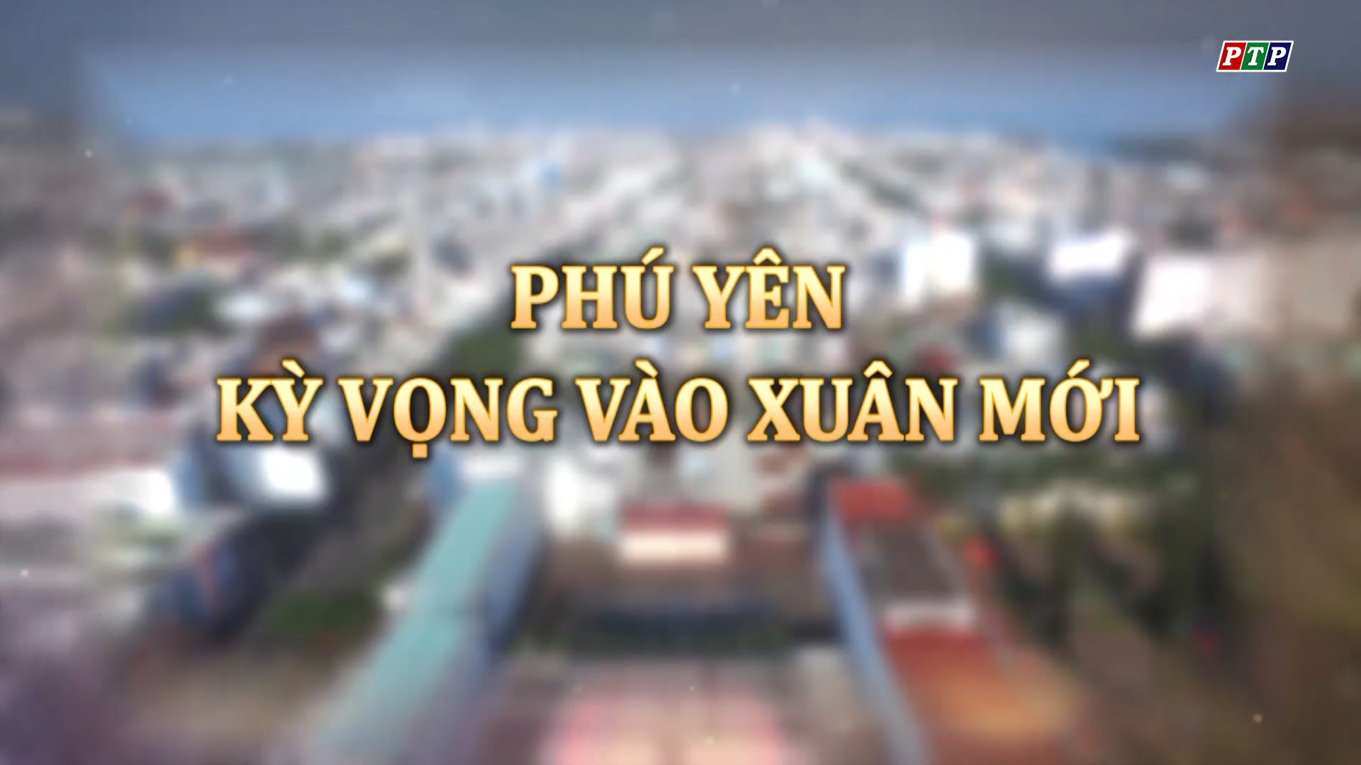 PS - Phú Yên Kỳ Vọng Vào Xuân Mới (2018)