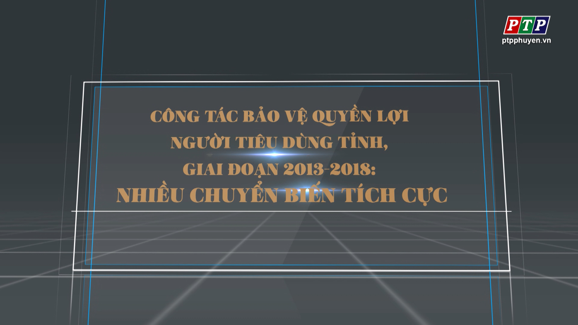 Công Tác Bảo Vệ Quyền Lợi Người Tiêu Dùng Tỉnh, Giai Đoạn 2013-2018: Nhiều Chuyển Biến Tích Cực