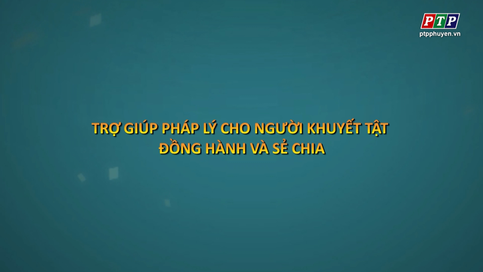 PS: Trợ Giúp Pháp Lý Cho Người Khuyết Tật - Đồng Hành Và Sẻ Chia