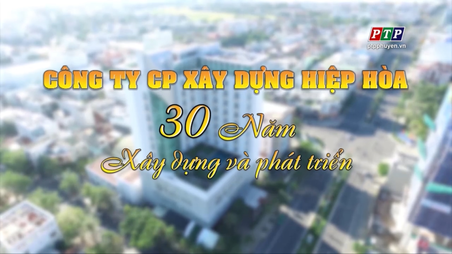 Phóng sự: Công ty cổ phần xây dựng Hiệp Hòa- 30 năm xây dựng và phát triển