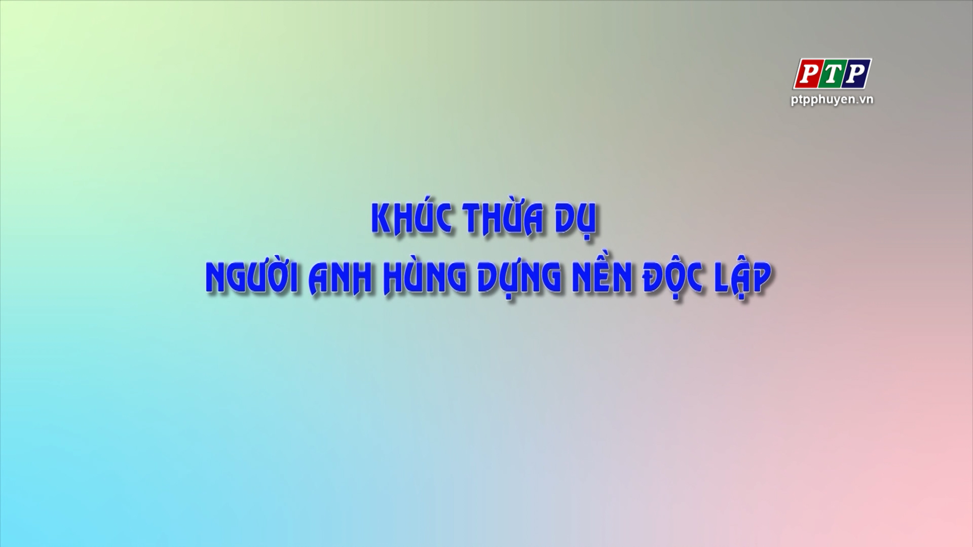 Khúc Thừa Dụ - Người Anh Hùng Dựng Nền Độc Lập