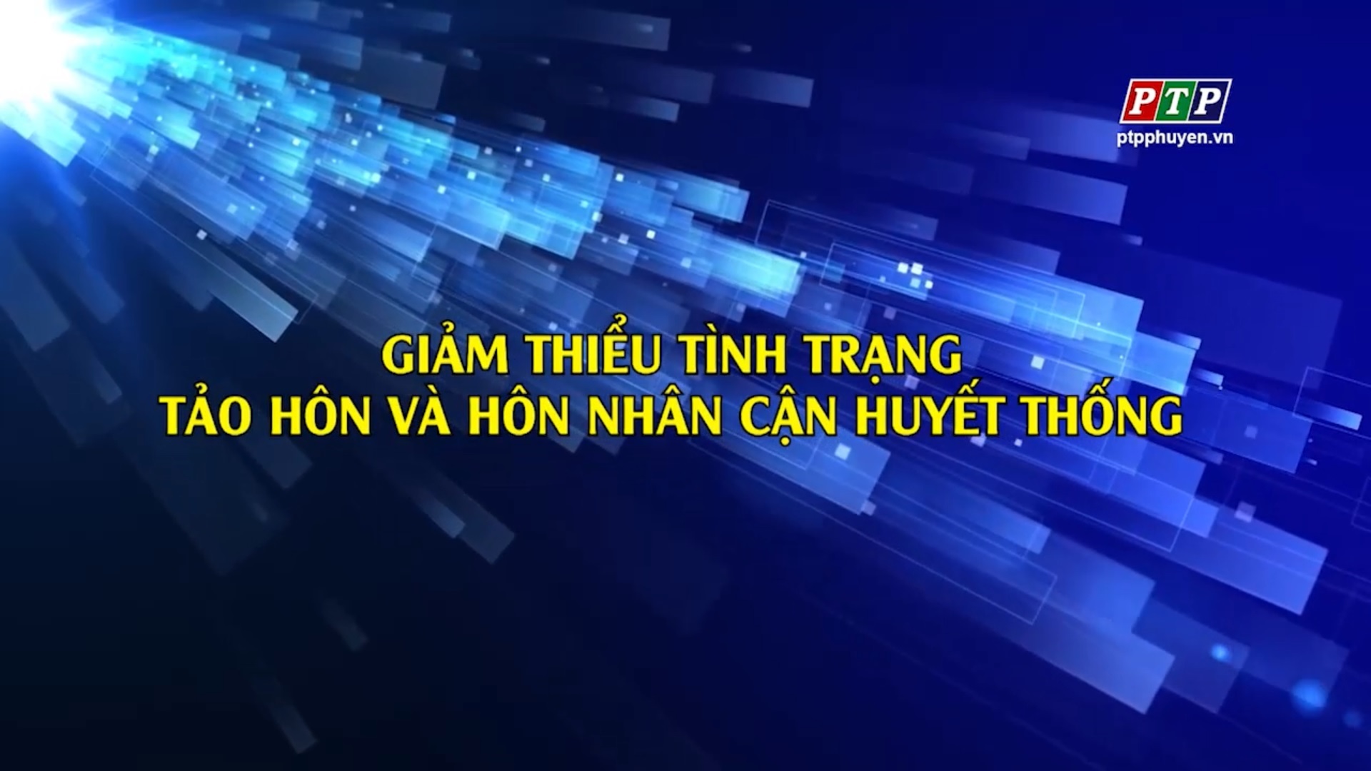 PS: Giảm Thiểu Tình Trạng Tảo Hôn Và Hôn Nhân Cận Huyết Thống