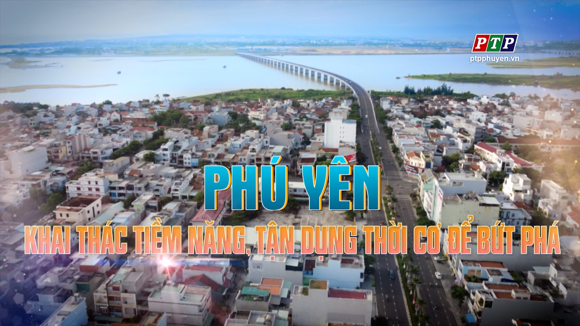 Ps - Phú Yên Khai Thác Tiềm Năng, Tận Dụng Thời Cơ Để Bứt Phá