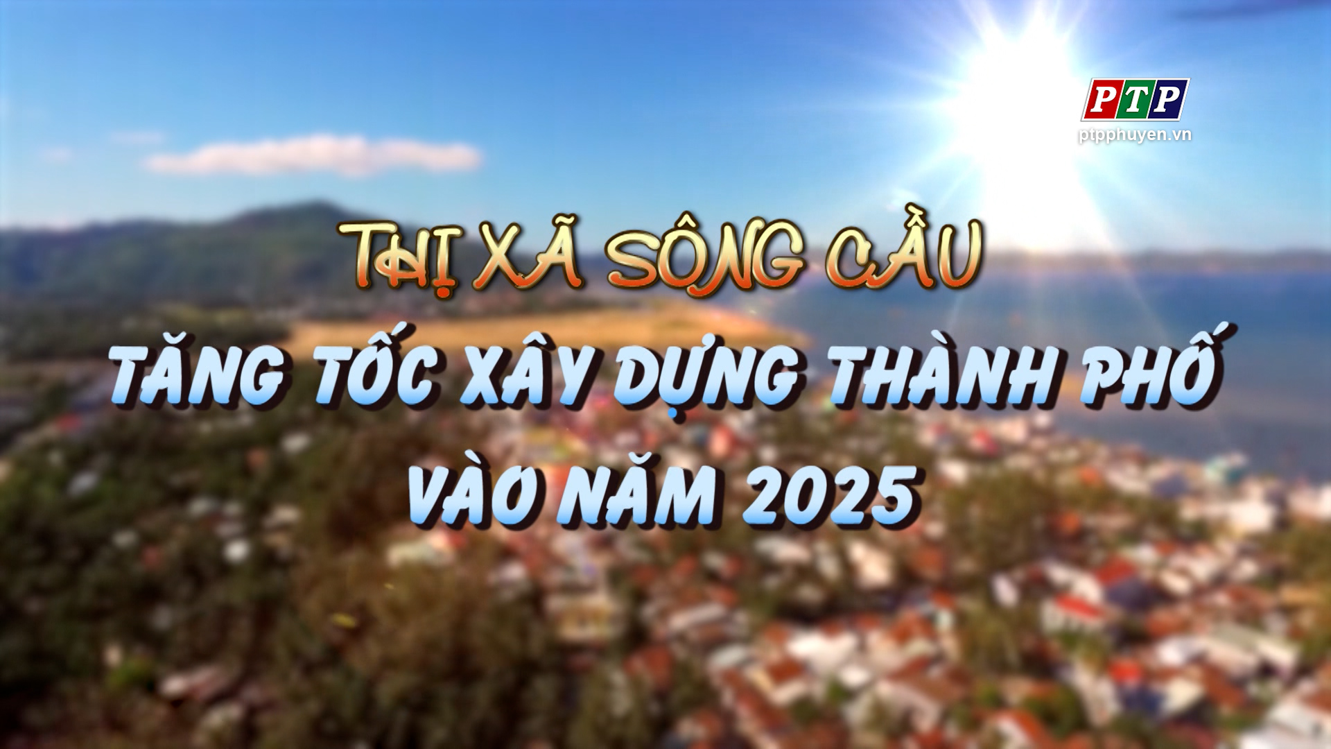 Ps - Tx. Sông Cầu Tăng Tốc Xây Dựng Thành Phố Vào Năm 2025