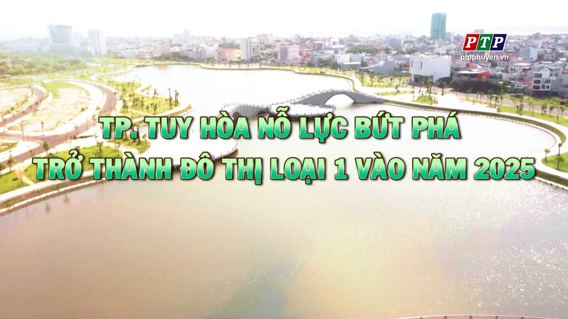 Ps - Tp. Tuy Hoà Nỗ Lực Bức Phá Trở Thành Đô Thị Loại 1 Vào Năm 2025