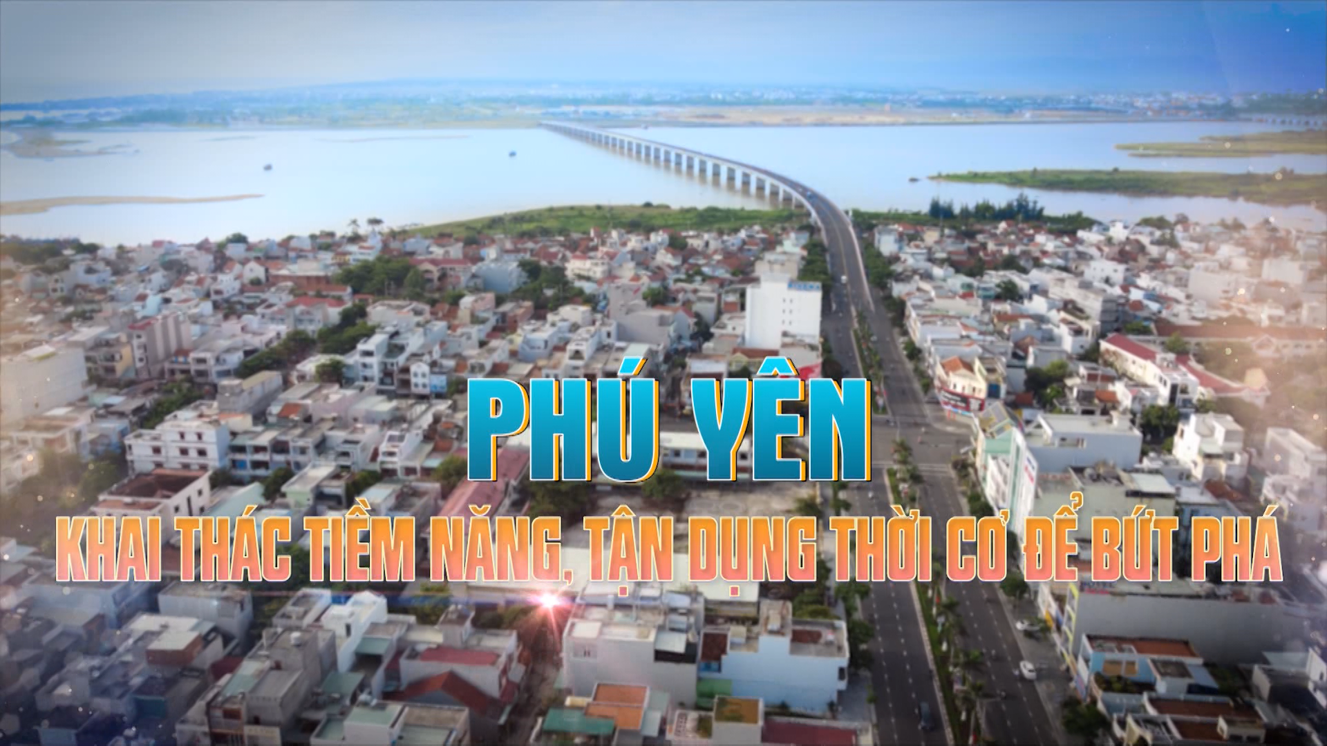 PS_ Phú Yên khai thác tiềm năng, tận dụng thời cơ để bứt phá.